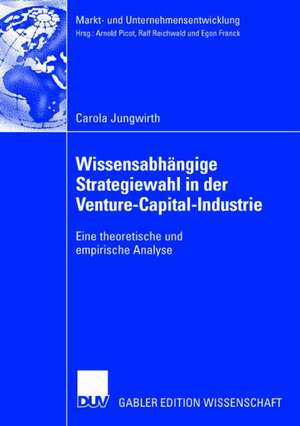 Wissensabhängige Strategiewahl in der Venture-Capital-Industrie: Eine theoretische und empirische Analyse de Carola Jungwirth