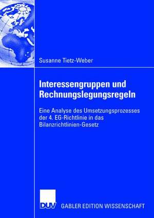 Interessengruppen und Rechnungslegungsregeln: Eine Analyse des Umsetzungsprozesses der 4. EG-Richtlinie in das Bilanzrichtlinien-Gesetz de Susanne Tietz-Weber