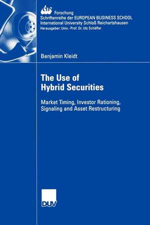 The Use of Hybrid Securities: Market Timing, Investor Rationing, Signaling and Asset Restructuring de Benjamin Kleidt