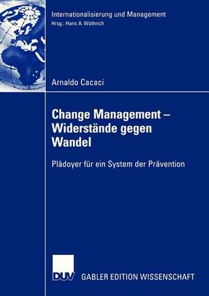 Change Management - Widerstände gegen Wandel: Plädoyer für ein System der Prävention de Arnaldo Cacaci