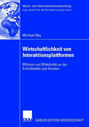 Wirtschaftlichkeit von Interaktionsplattformen: Effizienz und Effektivität an der Schnittstelle zum Kunden de Michael Ney