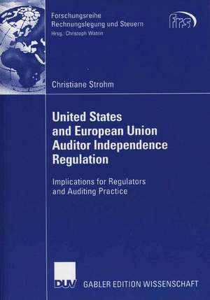 United States and European Union Auditor Independence Regulation: Implications for Regulators and Auditing Practice de Christiane Strohm