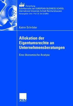 Allokation der Eigentumsrechte an Unternehmensberatungen: Eine ökonomische Analyse de Katrin Schröder