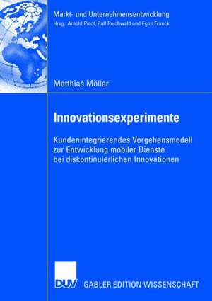 Innovationsexperimente: Kundenintegrierendes Vorgehensmodell zur Entwicklung mobiler Dienste bei diskontinuierlichen Innovationen de Matthias Möller