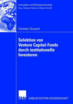 Selektion von Venture Capital-Fonds durch institutionelle Investoren de Christian Tausend