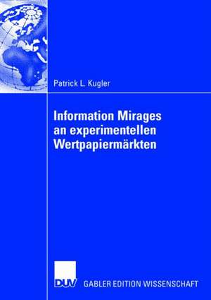 Information Mirages an experimentellen Wertpapiermärkten de Patrick L. Kugler