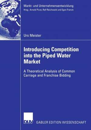 Introducing Competition into the Piped Water Market: A Theoretical Analysis of Common Carriage and Franchise Bidding de Urs Meister