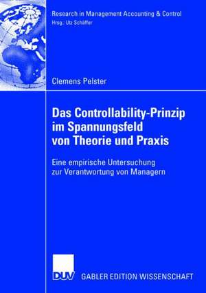 Das Controllability-Prinzip im Spannungsfeld von Theorie und Praxis: Eine empirische Untersuchung zur Verantwortung von Managern de Clemens Pelster