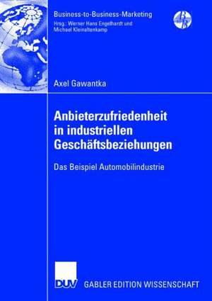 Anbieterzufriedenheit in industriellen Geschäftsbeziehungen: Das Beispiel Automobilindustrie de Axel Gawantka