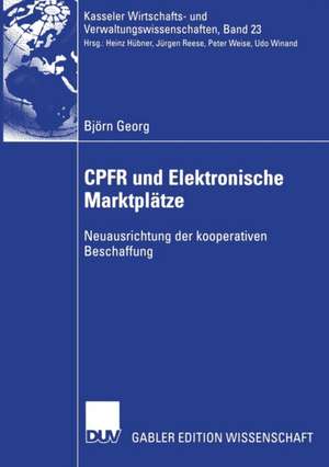 CPFR und Elektronische Marktplätze: Neuausrichtung der kooperativen Beschaffung de Björn Georg