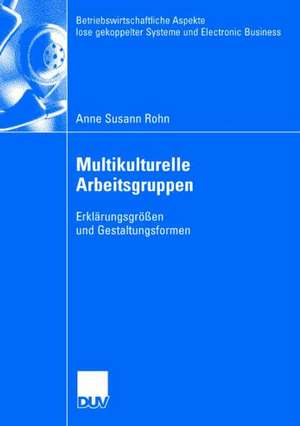 Multikulturelle Arbeitsgruppen: Erklärungsgrößen und Gestaltungsformen de Anne Susann Rohn