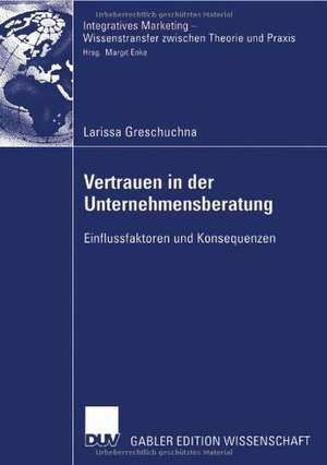 Vertrauen in der Unternehmensberatung: Einflussfaktoren und Konsequenzen de Larissa Greschuchna