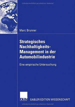 Strategisches Nachhaltigkeits-Management in der Automobilindustrie: Eine empirische Untersuchung de Marc Brunner