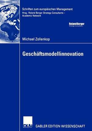 Geschäftsmodellinnovation: Initiierung eines systematischen Innovationsmanagements für Geschäftsmodelle auf Basis lebenszyklusorientierter Frühaufklärung de Michael Zollenkop