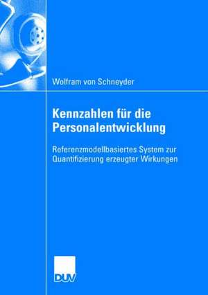 Kennzahlen für die Personalentwicklung: Referenzmodellbasiertes System zur Quantifizierung erzeugter Wirkungen de Wolfram Schneyder