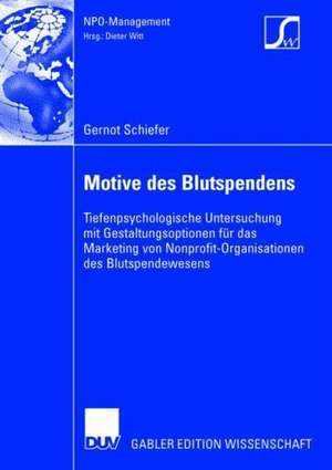 Motive des Blutspendens: Tiefenpsychologische Untersuchung mit Gestaltungsoptionen für das Marketing von Nonprofit-Organisationen des Blutspendewesens de Gernot Schiefer