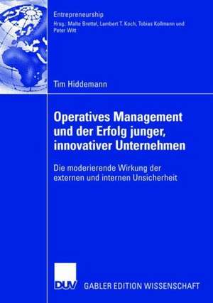 Operatives Management und der Erfolg junger, innovativer Unternehmen: Die moderierende Wirkung der externen und internen Unsicherheit de Tim Hiddemann