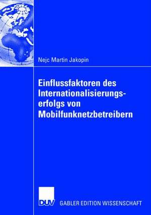 Einflussfaktoren des Internationalisierungserfolgs von Mobilfunknetzbetreibern de Nejc Martin Jakopin