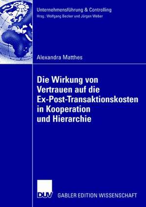 Die Wirkung von Vertrauen auf die Ex-Post-Transaktionskosten in Kooperation und Hierarchie de Alexandra Matthes