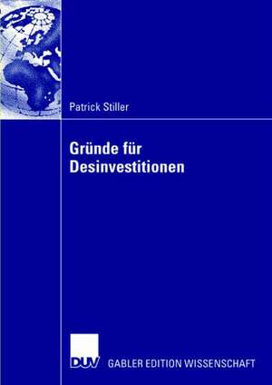 Gründe für Desinvestitionen: Eine Event-History-Analyse unter besonderer Berücksichtigung des Entscheidungsverhaltens des Managements de Patrick Stiller