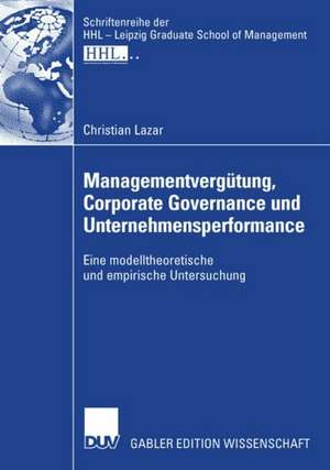 Managementvergütung, Corporate Governance und Unternehmensperformance: Eine modelltheoretische und empirische Untersuchung de Christian Lazar