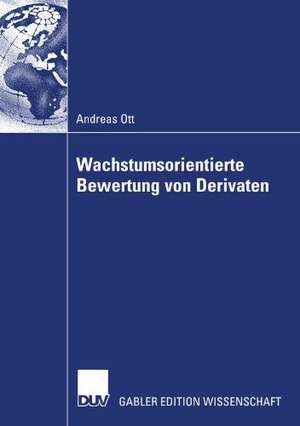 Wachstumsorientierte Bewertung von Derivaten de Andreas Ott