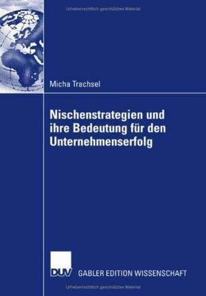 Nischenstrategien und ihre Bedeutung für den Unternehmenserfolg de Micha Trachsel