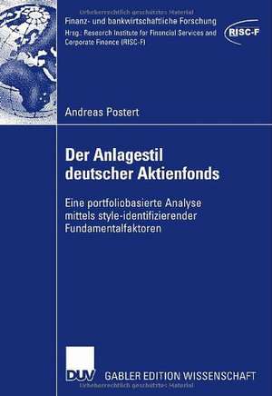 Der Anlagestil deutscher Aktienfonds: Eine portfoliobasierte Analyse mittels style-identifizierender Fundamentalfaktoren de Andreas Postert