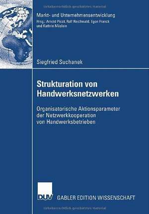 Strukturation von Handwerksnetzwerken: Organisatorische Aktionsparameter der Netzwerkkooperationen von Handwerksbetrieben de Siegfried Suchanek