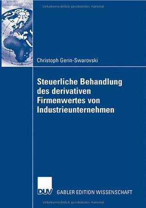 Steuerliche Behandlung des derivativen Firmenwertes von Industrieunternehmen de Prof. Dr. Erich Pummerer