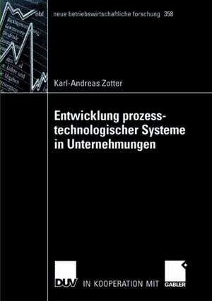 Entwicklung prozesstechnologischer Systeme in Unternehmungen de Karl-Andreas Zotter