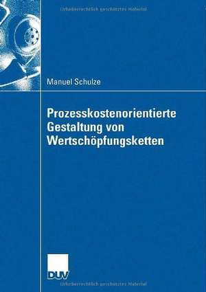 Prozesskostenorientierte Gestaltung von Wertschöpfungsketten de Manuel Schulze