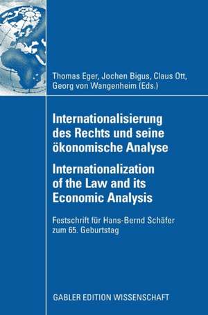 Internationalisierung des Rechts und seine ökonomische Analyse Internationalization of the Law and its Economic Analysis: Festschrift für Hans-Bernd Schäfer zum 65. Geburtstag de Thomas Eger