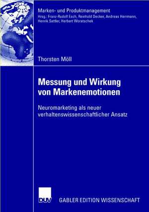 Messung und Wirkung von Markenemotionen: Neuromarketing als neuer verhaltenswissenschaftlicher Ansatz de Thorsten Möll