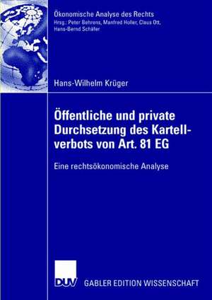 Öffentliche und private Durchsetzung des Kartellverbots von Art. 81 EG: Eine rechtsökonomische Analyse de Hans-Wilhelm Krüger