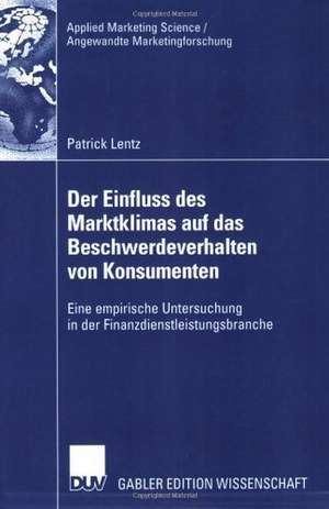 Der Einfluss des Marktklimas auf das Beschwerdeverhalten von Konsumenten: Eine empirische Untersuchung in der Finanzdienstleistungsbranche de Patrick Lentz