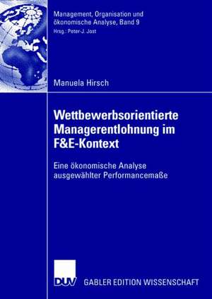 Wettbewerbsorientierte Managerentlohnung im F&E-Kontext: Eine ökonomische Analyse ausgewählter Performancemaße de Manuela Hirsch