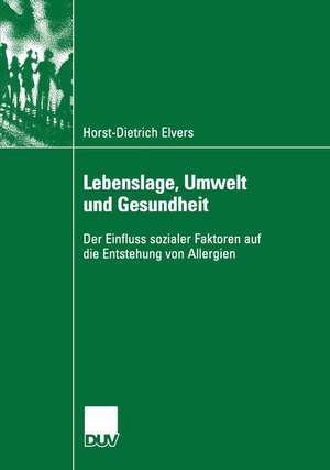 Lebenslage, Umwelt und Gesundheit: Der Einfluss sozialer Faktoren auf die Entstehung von Allergien de Horst-Dietrich Elvers