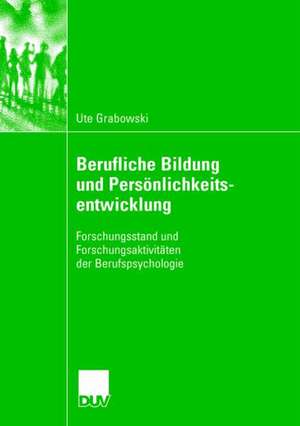 Berufliche Bildung und Persönlichkeitsentwicklung: Forschungsstand und Forschungsaktivitäten der Berufspsychologie de Ute Grabowski