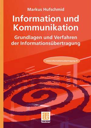 Information und Kommunikation: Grundlagen und Verfahren der Informationsübertragung de Markus Hufschmid