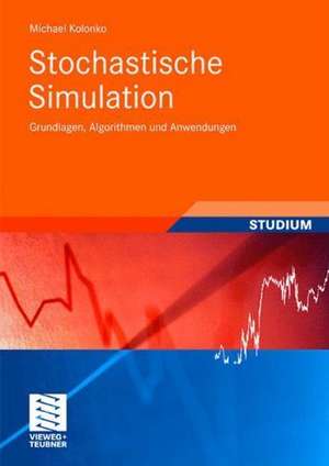 Stochastische Simulation: Grundlagen, Algorithmen und Anwendungen de Michael Kolonko