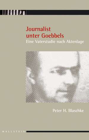 Journalist unter Goebbels de Peter H. Blaschke