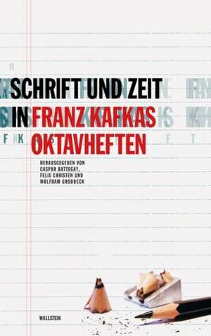 Schrift und Zeit in Franz Kafkas Oktavheften de Caspar Battegay