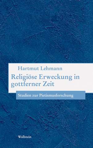 Religiöse Erweckung in gottferner Zeit de Hartmut Lehmann