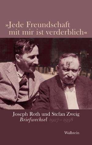 »Jede Freundschaft mit mir ist verderblich« de Joseph Roth