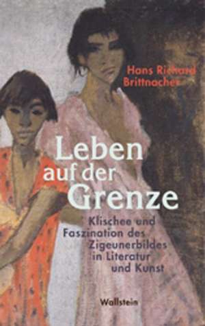 Leben auf der Grenze de Hans Richard Brittnacher