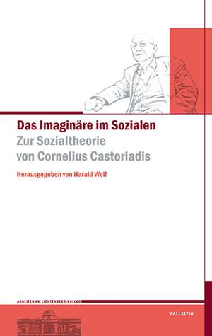 Das Imaginäre im Sozialen de Harald Wolf