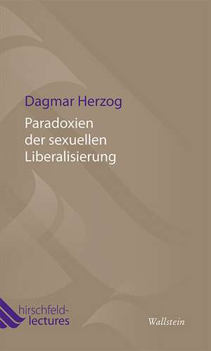 Paradoxien der sexuellen Liberalisierung de Dagmar Herzog