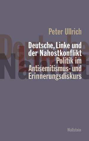 Deutsche, Linke und der Nahostkonflikt de Peter Ullrich