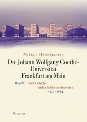 Die Johann Wolfgang Goethe-Universität Frankfurt am Main Bd. III de Notker Hammerstein